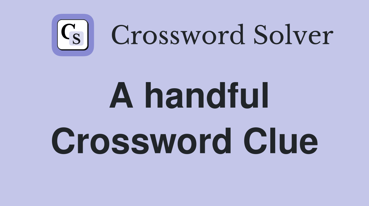 A handful Crossword Clue Answers Crossword Solver